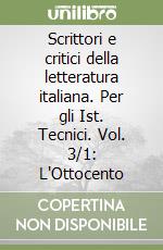 Scrittori e critici della letteratura italiana. Per gli Ist. Tecnici. Vol. 3/1: L'Ottocento libro