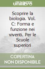 Scoprire la biologia. Vol. C: Forma e funzione nei viventi. Per le Scuole superiori libro