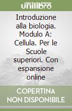 Introduzione alla biologia. Modulo A: Cellula. Per le Scuole superiori. Con espansione online libro