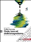 Studiamo la materia. Parte H. Onde, luce ed elettromagnetismo. Per le Scuole superiori. Con espansione online libro