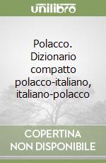 Polacco. Dizionario compatto polacco-italiano, italiano-polacco libro