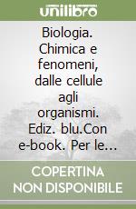 Biologia. Chimica e fenomeni, dalle cellule agli organismi. Ediz. blu.Con e-book. Per le Scuole superiori. Con espansione online