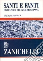 Santi e fanti. Dizionario dei nomi di persona libro