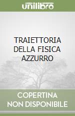 TRAIETTORIA DELLA FISICA AZZURRO libro