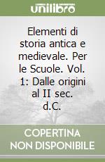 Elementi di storia antica e medievale. Per le Scuole. Vol. 1: Dalle origini al II sec. d.C. libro