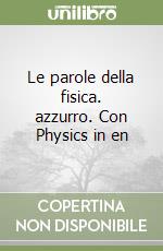 Le parole della fisica. azzurro. Con Physics in en libro