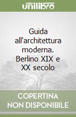 Guida all'architettura moderna. Berlino XIX e XX secolo libro