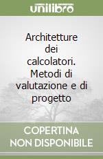 Architetture dei calcolatori. Metodi di valutazione e di progetto libro