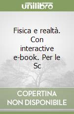 Fisica e realtà. Con interactive e-book. Per le Sc libro