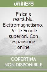 Fisica e realtà.blu. Elettromagnetismo. Per le Scuole superiori. Con espansione online libro