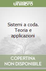 Sistemi a coda. Teoria e applicazioni