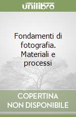 Fondamenti di fotografia. Materiali e processi libro