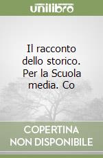 Il racconto dello storico. Per la Scuola media. Co libro