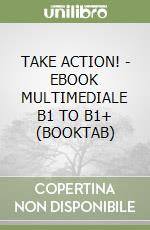 TAKE ACTION! - EBOOK MULTIMEDIALE B1 TO B1+ (BOOKTAB) libro