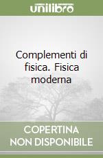 Complementi di fisica. Fisica moderna