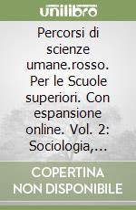 Percorsi di scienze umane.rosso. Per le Scuole superiori. Con espansione online. Vol. 2: Sociologia, metodologia della ricerca libro