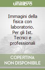 Immagini della fisica con laboratorio. Per gli Ist. Tecnici e professionali libro