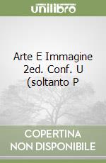 Arte E Immagine 2ed. Conf. U (soltanto P libro