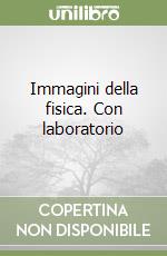 Immagini della fisica. Con laboratorio libro