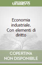 Economia industriale. Con elementi di diritto libro