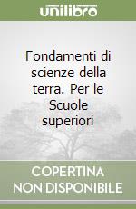 Fondamenti di scienze della terra. Per le Scuole superiori libro