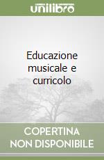 Educazione musicale e curricolo libro