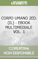 CORPO UMANO 2ED. (IL) - EBOOK MULTIMEDIALE VOL. 1 libro