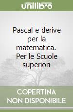 Pascal e derive per la matematica. Per le Scuole superiori libro