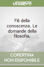 Fili della conoscenza. Le domande della filosofia. libro