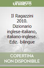 Il Ragazzini 2010. Dizionario inglese-italiano, italiano-inglese. Ediz. bilingue libro