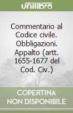 Commentario al Codice civile. Obbligazioni. Appalto (artt. 1655-1677 del Cod. Civ.) libro