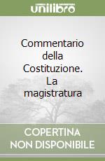 Commentario della Costituzione. La magistratura (3) libro