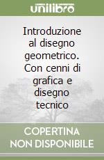 Introduzione al disegno geometrico. Con cenni di grafica e disegno tecnico libro