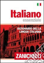 Italiano essenziale. Dizionario della lingua italiana libro