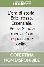 L'ora di storia. Ediz. rossa. Essenziale. Per la Scuola media. Con espansione online libro