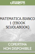 MATEMATICA.BIANCO 1 (EBOOK SCUOLABOOK) libro