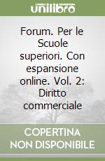 Forum. Per le Scuole superiori. Con espansione online. Vol. 2: Diritto commerciale libro