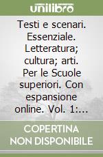 Testi e scenari. Essenziale. Letteratura; cultura; arti. Per le Scuole superiori. Con espansione online. Vol. 1: Dalle origini al Boccaccio libro