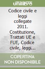 Codice civile e leggi collegate 2011. Costituzione, Trattati UE e FUE, Codice civile, leggi collegate-Appendice di diritto tributario. Con CD-ROM libro