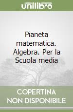 Pianeta matematica. Algebra. Per la Scuola media libro