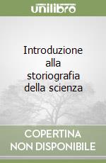 Introduzione alla storiografia della scienza libro