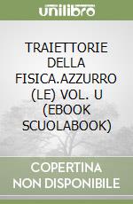 TRAIETTORIE DELLA FISICA.AZZURRO (LE) VOL. U (EBOOK SCUOLABOOK) libro