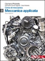 Corso di meccanica. Per gli Ist. tecnici industriali. Con espansione online. Vol. 3: Meccanica applicata libro