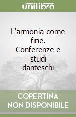 L'armonia come fine. Conferenze e studi danteschi libro