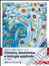 Chimica, biochimica e biologia applicata. Con e-book libro