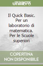 Il Quick Basic. Per un laboratorio di matematica. Per le Scuole superiori libro