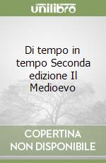 Di tempo in tempo Seconda edizione Il Medioevo libro