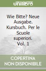 Wie Bitte? Neue Ausgabe. Kursbuch. Per le Scuole superiori. Vol. 1 libro