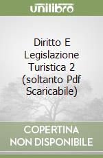 Diritto E Legislazione Turistica 2 (soltanto Pdf Scaricabile) libro