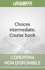 Choices intermediate. Course book libro